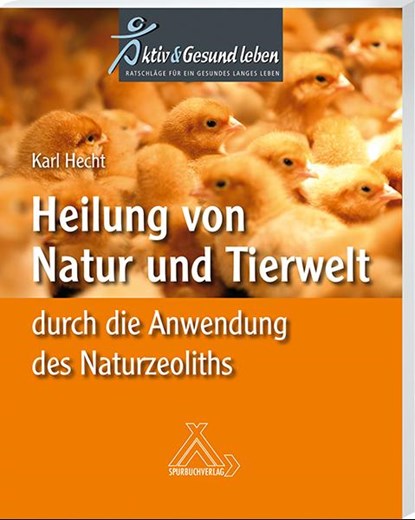 Heilung von Natur und Tierwelt durch die Anwendung des Naturzeoliths, Karl Hecht - Paperback - 9783887785024
