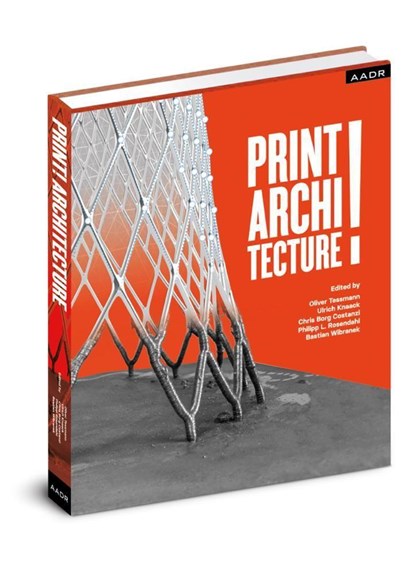 PRINT! ARCHITECTURE, Oliver Tessmann ;  Ulrich Knaack ;  Chris Borg Costanzi ;  Philipp L. Rosendahl ;  Bastian Wibranek - Paperback - 9783887786199