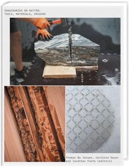 IMAGINARIES ON MATTER: TOOLS, MATERIALS, ORIGINS, Thomas Bo Jensen ; Carolina Dayer ; Jonathan Foote - Ebook - 9783887789459