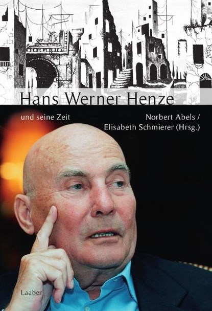 Hans Werner Henze und seine Zeit, Norbert Abels ; Elisabeth Schmierer - Gebonden - 9783890077666