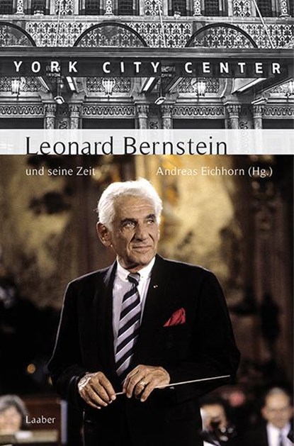 Leonard Bernstein und seine Zeit, Andreas Eichhorn - Gebonden - 9783890077680