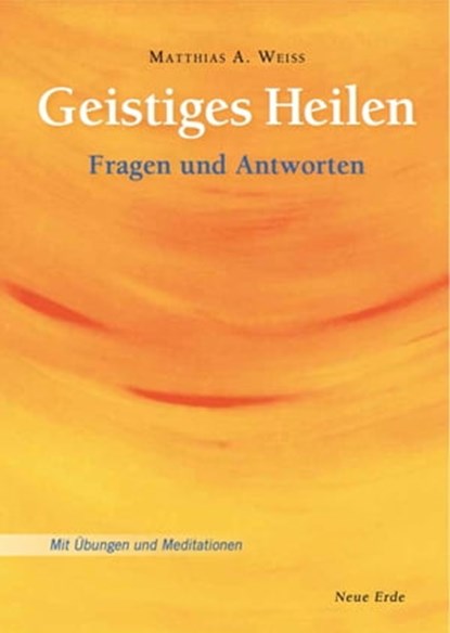 Geistiges Heilen, Matthias A. Weiss - Ebook - 9783890601809