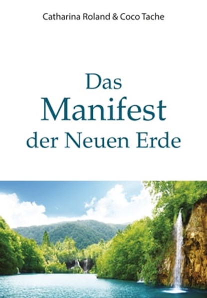 Das Manifest der Neuen Erde, Catharina Roland ; Coco Tache - Ebook - 9783890603797