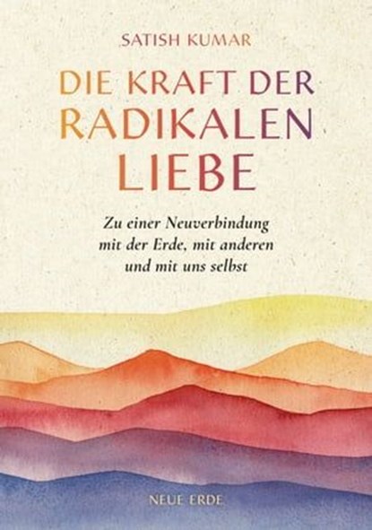 Die Kraft der radikalen Liebe, Satish Kumar - Ebook - 9783890604848