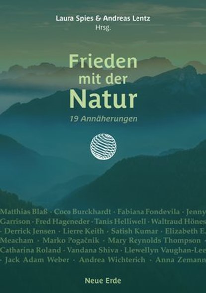Frieden mit der Natur, Matthias Blaß ; Coco Burckhardt ; Fabiana Fondevila ; Jenny Garrison ; Fred Hageneder ; Tanis Helliwell ; Waltraud Hönes ; Derrick Jensen ; Lierre Keith ; Satish Kumar ; Elizabeth E. Meacham ; Marko Pogacnik ; Mary Reynolds Thompson ; Catharina Roland ; V - Ebook - 9783890604961