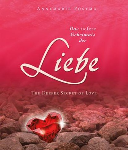 Das tiefere Geheimnis der Liebe, Annemarie Postma - Gebonden - 9783890605968