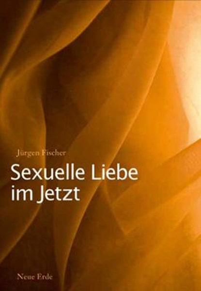 Sexuelle Liebe im Jetzt, Jürgen Fischer - Paperback - 9783890606569