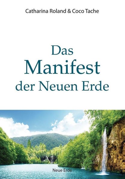 Das Manifest der Neuen Erde, Catharina Roland ; Coco Tache - Gebonden - 9783890608242