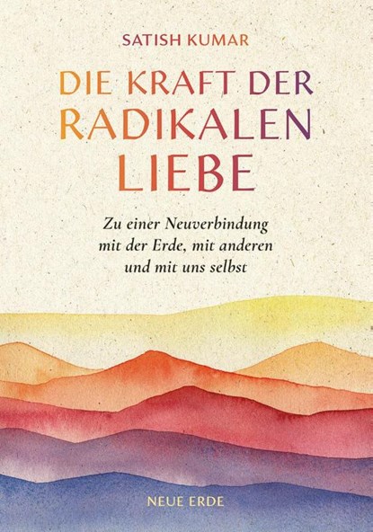 Die Kraft der radikalen Liebe, Satish Kumar - Paperback - 9783890608617