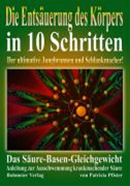 Die Entsäuerung des Köpers in 10 Schritten, Patrizia Pfister - Gebonden - 9783890943930