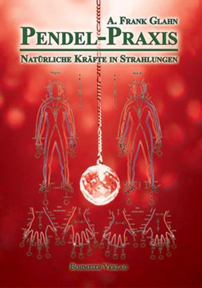 Pendel-Praxis - Natürliche Kräfte in Strahlungen, A. Frank Glahn - Paperback - 9783890946733