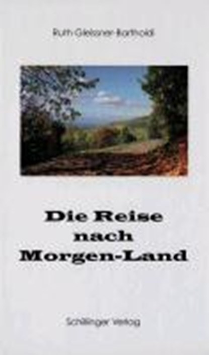 Die Reise nach Morgen-Land, GLEISSNER-BARTHOLDI,  Ruth - Gebonden - 9783891553541