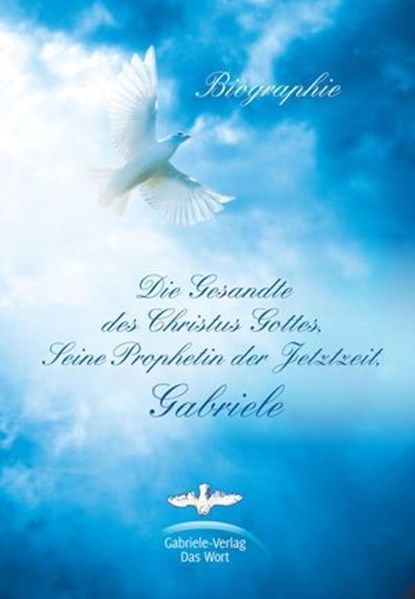 Die Gesandte des Christus Gottes, Seine Prophetin der Jetztzeit, Gabriele, Matthias Holzbauer - Ebook - 9783892016564