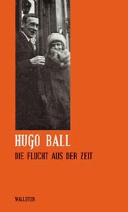 Die Flucht aus der Zeit, Hugo Ball ; Eckhard Faul ; Bernd Wacker - Gebonden - 9783892447443
