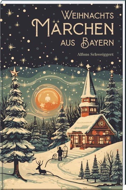 Weihnachtsmärchen aus Bayern, Alfons Schweiggert - Gebonden - 9783892515500