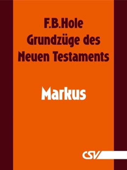 Grundzüge des Neuen Testaments - Markus, F. B. Hole - Ebook - 9783892875109