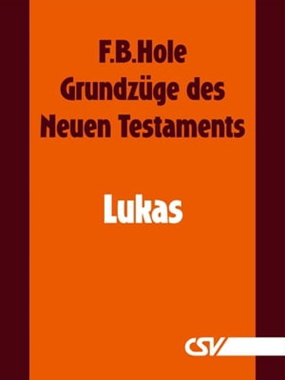 Grundzüge des Neuen Testaments - Lukas, F. B. Hole - Ebook - 9783892875116