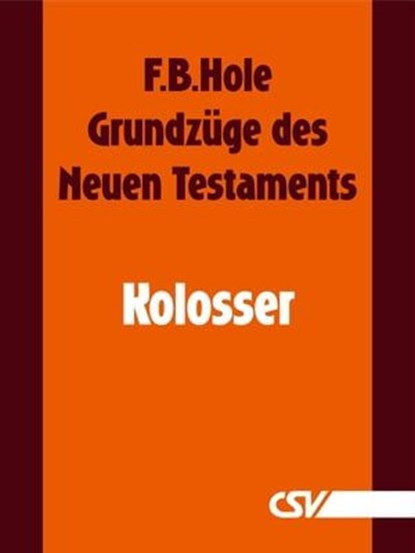 Grundzüge des Neuen Testaments - Kolosser, F. B. Hole - Ebook - 9783892875208