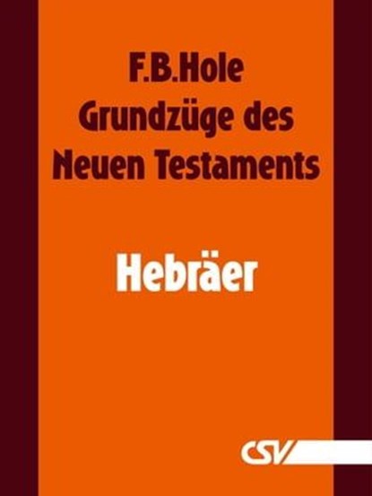 Grundzüge des Neuen Testaments - Hebräer, F. B. Hole - Ebook - 9783892875253