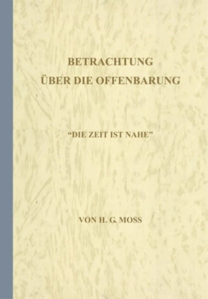 Betrachtung über die Offenbarung, H.G. Moss - Ebook - 9783892875420