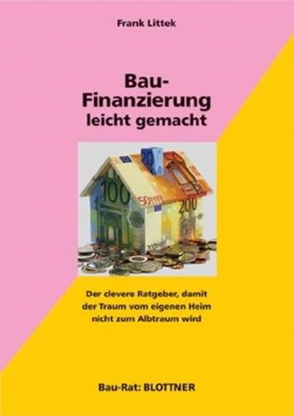Bau-Finanzierung leicht gemacht, Frank Littek - Ebook - 9783893674091