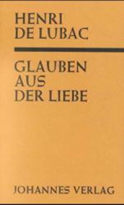 Glauben aus der Liebe ("Catholicisme"), Henri de Lubac - Gebonden - 9783894111625