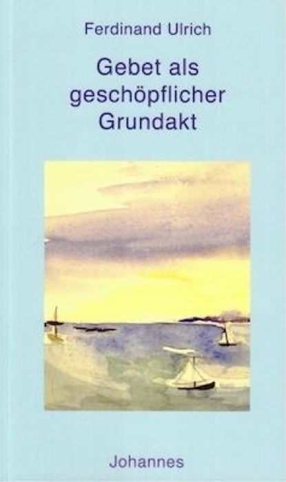Gebet als geschöpflicher Grundakt, Ferdinand Ulrich - Paperback - 9783894112875