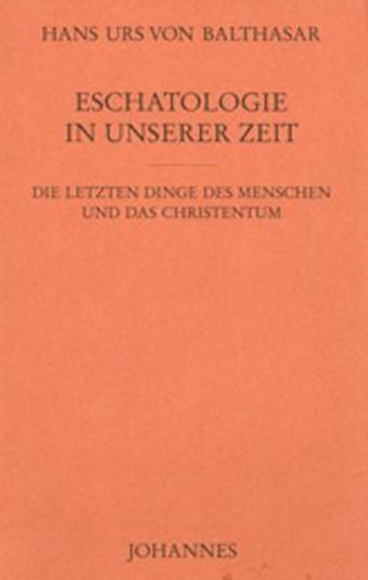 Eschatologie in unserer Zeit, Hans Urs von Balthasar - Gebonden - 9783894113919