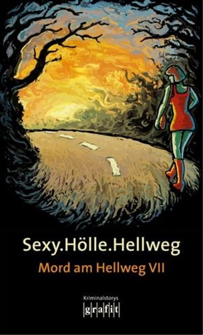 Sexy.Hölle.Hellweg, Arno Strobel ; Volker Kutscher ; Ingrid Noll ; Marc-Oliver Bischoff ; Martin Calsow ; Osman Engin ; Lucie Flebbe ; Peter Gerdes ; Nina George ; Peter Godazgar ; Andreas Gruber ; Thomas Hoeps ; Jac. Toes ; Ralf Kramp ; Martin Krist ; Tatjana Kruse ; Sandra - Ebook - 9783894251659