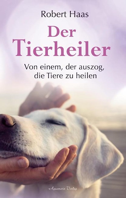 Der Tierheiler, Robert W. Haas - Gebonden - 9783894277925