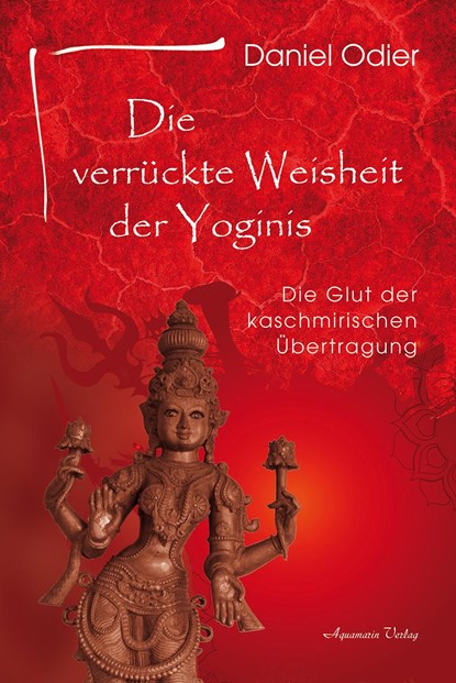 Die verrückte Weisheit der Yoginis, Daniel Odier - Paperback - 9783894278717