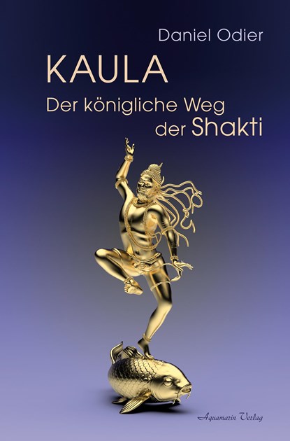 Kaula - Der königliche Weg der Shakti, Daniel Odier - Paperback - 9783894279196