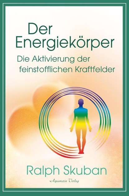 Der Energiekörper - Die Aktivierung der feinstofflichen Kraftfelder, Ralph Skuban - Paperback - 9783894279356