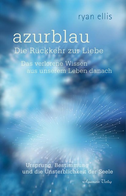 azurblaue momente - Das verlorene Wissen aus unserem Leben danach, Ryan Ellis - Gebonden - 9783894279424
