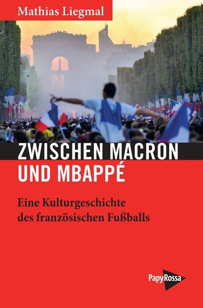 Zwischen Macron und Mbappé, Mathias Liegmal - Paperback - 9783894387952