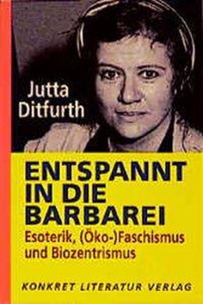 Entspannt in die Barbarei, Jutta Ditfurth - Paperback - 9783894581480