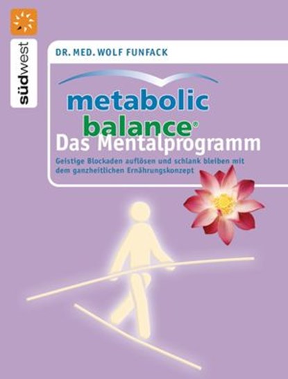 Metabolic Balance Das Mentalprogramm, Dr. med. Wolf Funfack - Ebook - 9783894804756