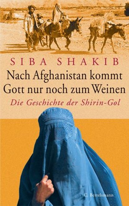 Nach Afghanistan kommt Gott nur noch zum Weinen, Siba Shakib - Ebook - 9783894807054