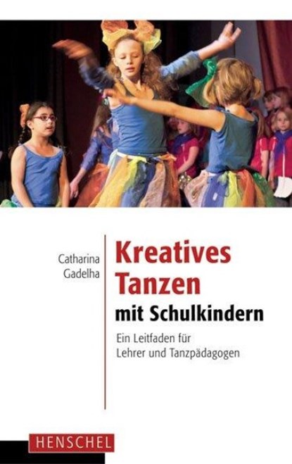 Kreatives Tanzen mit Schulkindern, Catharina Gadelha - Paperback - 9783894877200