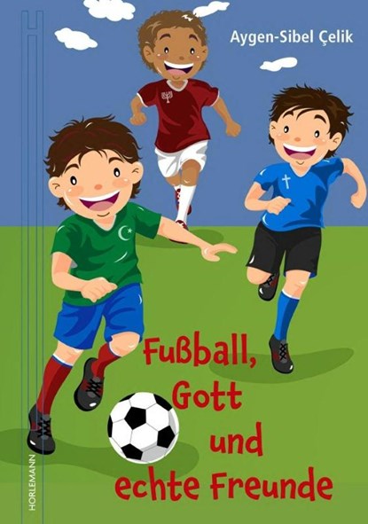 Fußball, Gott und echte Freunde, Aygen-Sibel Çelik - Gebonden - 9783895024115