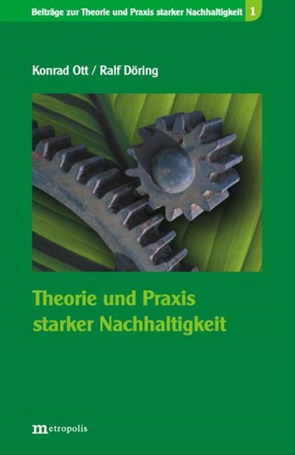 Theorie und Praxis starker Nachhaltigkeit, Konrad Ott ; Ralf Döring - Paperback - 9783895186950