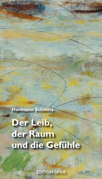 Der Leib, der Raum und die Gefühle, Hermann Schmitz - Paperback - 9783895286100