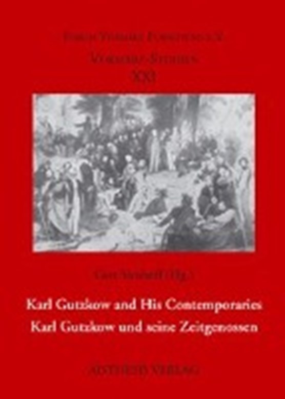 Karl Gutzkow and His Contemporaries - Karl Gutzkow und seine Zeitgenossen