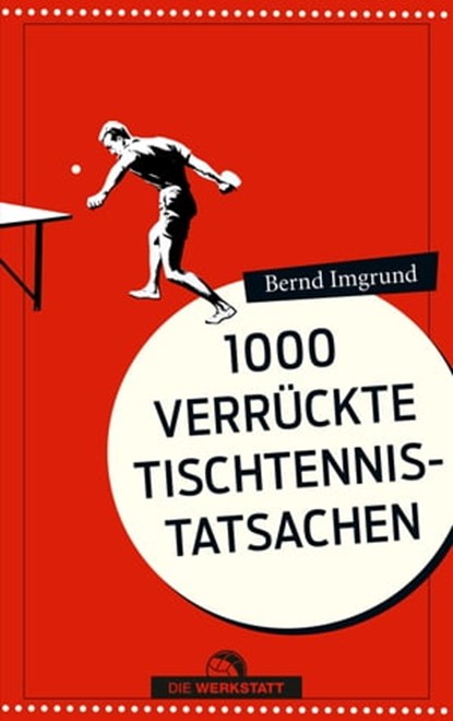 1000 verrückte Tischtennis-Tatsachen, Bernd Imgrund - Ebook - 9783895338694