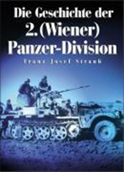 Die Geschichte der 2. (Wiener) Panzer-Division, STRAUSS,  Franz Josef - Gebonden - 9783895552670