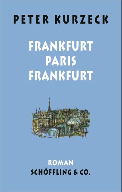Frankfurt - Paris - Frankfurt, Peter Kurzeck - Gebonden - 9783895616945