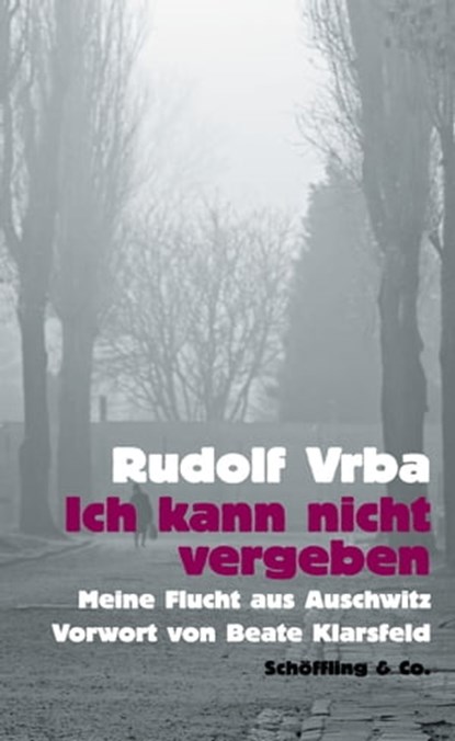 Ich kann nicht vergeben, Rudolf Vrba ; Dagi Knellessen ; Werner Renz - Ebook - 9783895619793