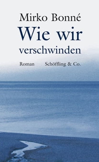 Wie wir verschwinden, Mirko Bonné ; Wulf Winckelmann - Ebook - 9783895619847