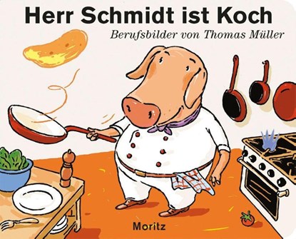 Herr Schmidt ist Koch, Thomas M. Müller - Gebonden - 9783895653360