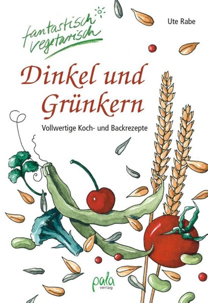 Dinkel und Grünkern, Ute Rabe - Gebonden - 9783895661891